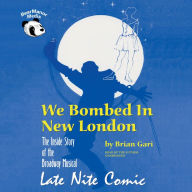 We Bombed in New London: The Inside Story of the Broadway Musical Late Nite Comic