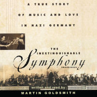 The Inextinguishable Symphony: A True Story of Music and Love in Nazi Germany