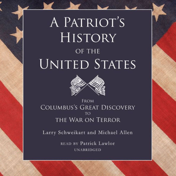 A Patriot's History of the United States: From Columbus's Great Discovery to the War on Terror