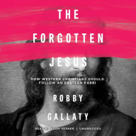 The Forgotten Jesus: How Western Christians Should Follow an Eastern Rabbi