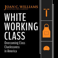 White Working Class: Overcoming Class Cluelessness in America