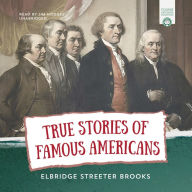 True Stories of Great Americans for Young Americans: Honoring Stories of the Life of Famous Americans