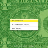 Postcapitalism: A Guide to Our Future