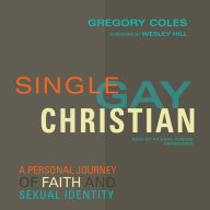 Single, Gay, Christian: A Personal Journey of Faith and Sexual Identity