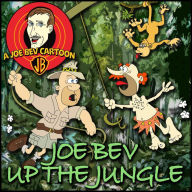 Joe Bev in the Jungle: A Joe Bev Cartoon Collection, Volume 6