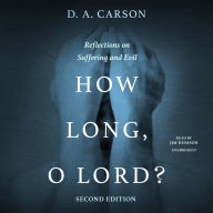 How Long, O Lord?: Reflections on Suffering and Evil