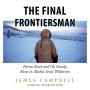 The Final Frontiersman: Heimo Korth and His Family, Alone in Alaska's Arctic Wilderness