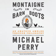 Montaigne in Barn Boots: An Amateur Ambles through Philosophy