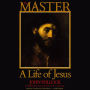 The Master: A Life of Jesus