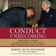 Conduct Unbecoming: How Barack Obama Is Destroying the Military and Endangering Our Security