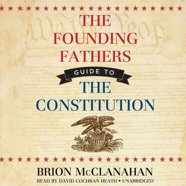 The Founding Fathers' Guide to the Constitution