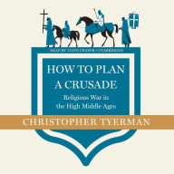 How to Plan a Crusade: Religious War in the High Middle Ages