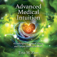 Advanced Medical Intuition: 6 Underlying Causes of Illness and Unique Healing Methods