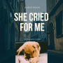 She Cried for Me: Autobiography of a Dog