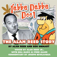 Yabba Dabba Doo!: The Alan Reed Story