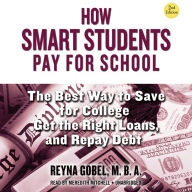 How Smart Students Pay for School: The Best Way to Save for College, Get the Right Loans, and Repay Debt, 2nd Edition