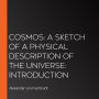 Cosmos: A Sketch of a Physical Description of The Universe: Introduction