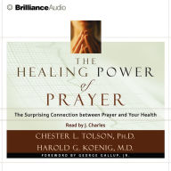 The Healing Power of Prayer: The Surprising Connection between Prayer and Your Health (Abridged)