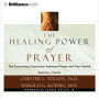The Healing Power of Prayer: The Surprising Connection between Prayer and Your Health (Abridged)