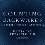 Counting Backwards: A Doctor's Notes on Anesthesia