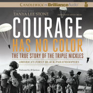 Courage Has No Color, The True Story of the Triple Nickles: America's First Black Paratroopers