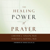 The Healing Power of Prayer: The Surprising Connection between Prayer and Your Health