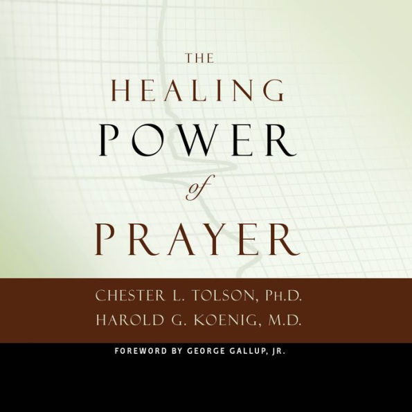 The Healing Power of Prayer: The Surprising Connection between Prayer and Your Health