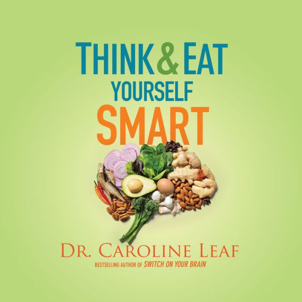 Think and Eat Yourself Smart: A Neuroscientific Approach to a Sharper Mind and Healthier Life