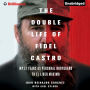 The Double Life of Fidel Castro: My 17 Years as Personal Bodyguard to El Lider Maximo