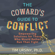 The Coward's Guide To Conflict: Empowering Solutions for Those Who Would Rather Run Than Fight (Abridged)