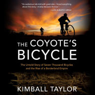 The Coyote's Bicycle: The Untold Story of Seven Thousand Bicycles and the Rise of a Borderland Empire