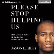 Please Stop Helping Us: How Liberals Make It Harder for Blacks to Succeed