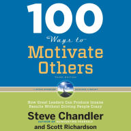 100 Ways to Motivate Others, Third Edition: How Great Leaders Can Produce Insane Results Without Driving People Crazy