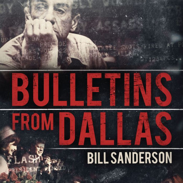 Bulletins from Dallas: Reporting the JFK Assassination