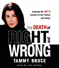 The Death of Right and Wrong: Exposing the Left's Assault on Our Culture and Values (Abridged)