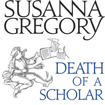 Title: Death of a Scholar (Matthew Bartholomew Series #20), Author: Susanna Gregory, David Thorpe