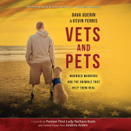 Vets and Pets: Wounded Warriors and the Animals That Help Them Heal