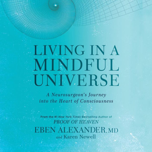 Living in a Mindful Universe: A Neurosurgeon's Journey into the Heart of Consciousness