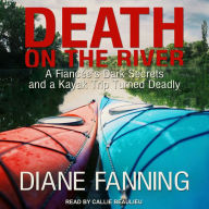 Death on the River: A Fiancee's Dark Secrets and a Kayak Trip Turned Deadly