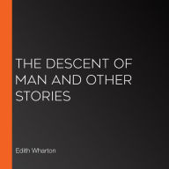 The Descent of Man and Other Stories