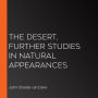 The Desert, Further Studies in Natural Appearances