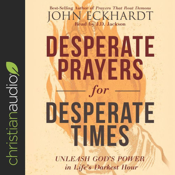 Desperate Prayers for Desperate Times: Unleash God's Power in Life's Darkest Hour