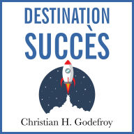 Destination Succès: Méthode complète de développement personnel