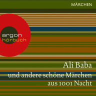 Ali Baba und andere schöne Märchen aus 1001 Nacht (Ungekürzte Lesung)