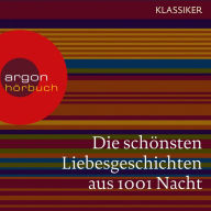 Die schönsten Liebesgeschichten aus 1001 Nacht (Ungekürzte Lesung)