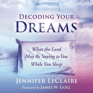 Decoding Your Dreams: What the Lord May Be Saying to You While You Sleep