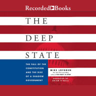 The Deep State: The Fall of the Constitution and the Rise of a Shadow Government