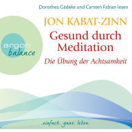 Die Übung der Achtsamkeit (Teil 1) - Gesund durch Meditation, Band 1 (Gekürzte Fassung) (Abridged)