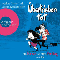 Übertrieben tot - Frl. Krise und Frau Freitag ermitteln