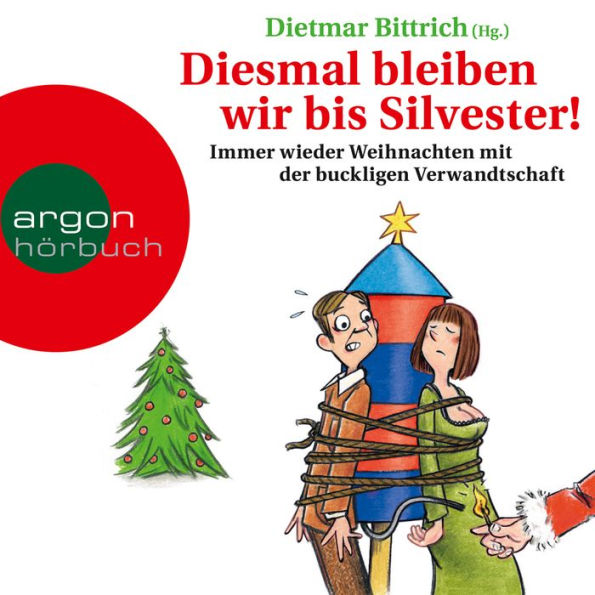 Diesmal bleiben wir bis Silvester! - Immer wieder Weihnachten mit der buckligen Verwandtschaft (Gekürzte Lesung) (Abridged)